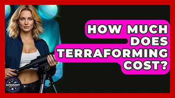 How Much Does Terraforming Cost? - Astronomy Made Simple