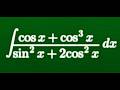 AP Calculus BC Challenge: Solve ∫ (cos x + cos³x)/(sin²x + 2cos²x) dx Step by Step