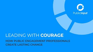 Leading with Courage: How Public Engagement Professionals Create Lasting Change