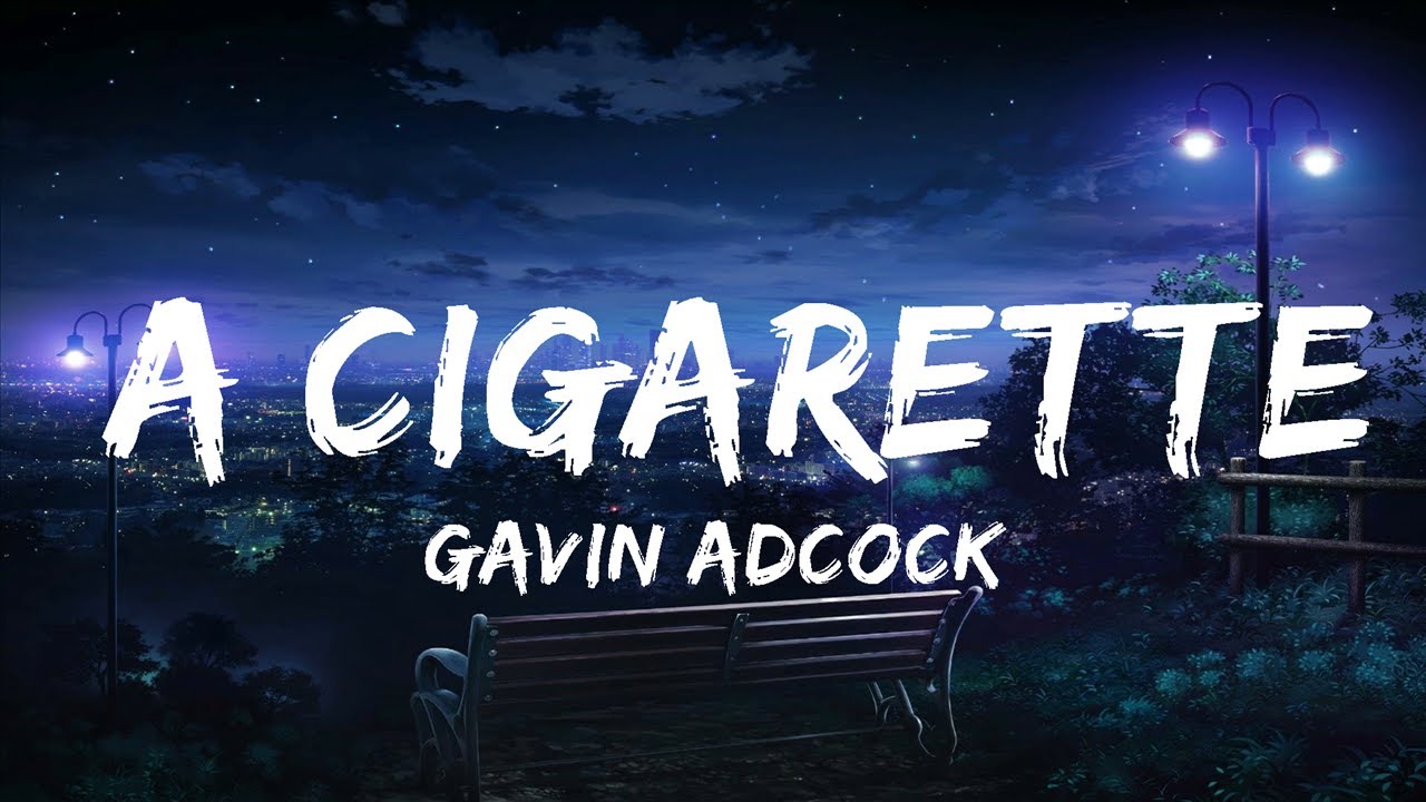 Gavin Adcock A Cigarette (Lyrics) 30 Mins Vibes Music YouTube