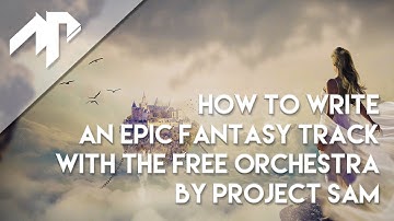 How to write an epic fantasy track with The Free Orchestra by Project SAM