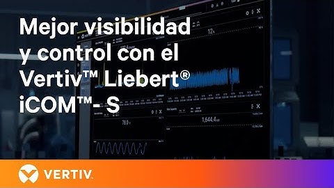 Mejor Visibilidad y control con el Vertiv™ Liebert® iCOM™- S
