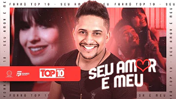 Forró Top 10 - Seu Amor é Meu (CLIPE OFICIAL)