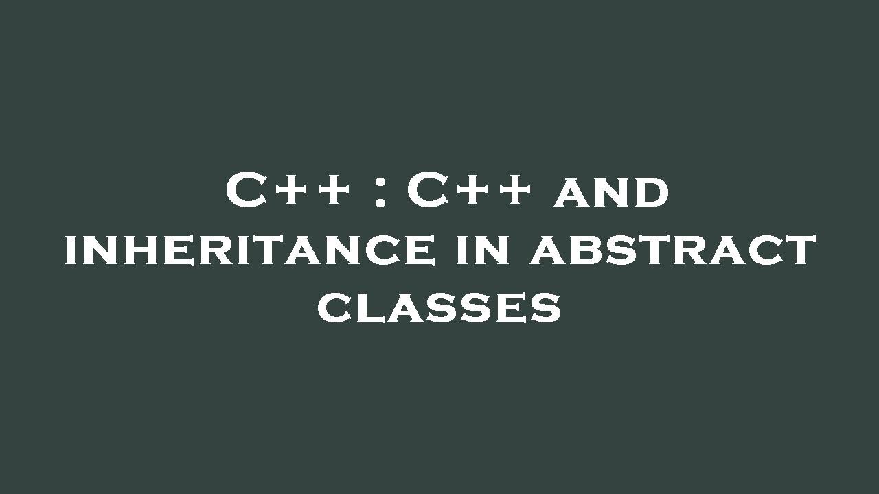 C++ : C++ and inheritance in abstract classes - YouTube