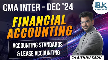 CMA Inter - Dec 24 | Financial Accounting | Accounting Standards and Leases | CA Bishnu Kedia