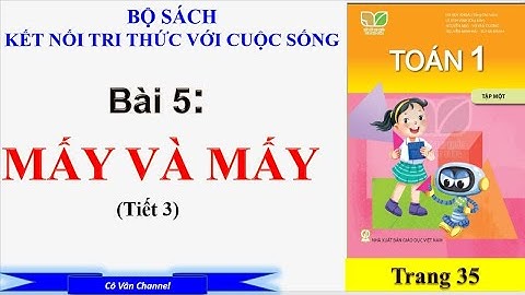 Toán lớp 1: Bài 5 : Mấy và mấy (Tiết 3) -  Sách Kết nối tri thức với cuộc sống|cô vân
