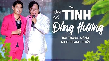 Tân Cổ Tình Đồng Hương - Bùi Trung Đẳng ft. NSUT Thanh Tuấn | Tân Cổ Hay Nhất