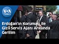 Erdoğan’ın Koruması ile Gizli Servis Ajanı Arasında Gerilim