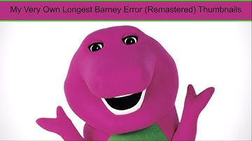 My Very Own Longest Barney Error (Remastered) Thumbnails