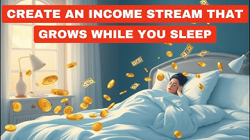 Create an Income Stream That Grows While You Sleep
