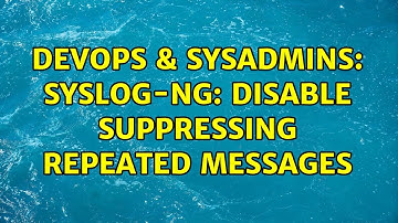 DevOps & SysAdmins: syslog-ng: Disable suppressing repeated messages (2 Solutions!!)