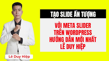 Tạo Slide Ấn Tượng Với Meta Slider Trên WordPress - Hướng Dẫn Mới Nhất - Lê Duy Hiệp