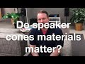 Do speaker cone materials matter?