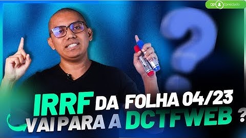 IRRF DA FOLHA 04/23 VAI PARA A DCTFWEB? | ENTENDA MAIS