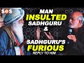 Man Who Insulted Sadhguru Got Angry | Sadhguru's Best & Furious Reply to Him