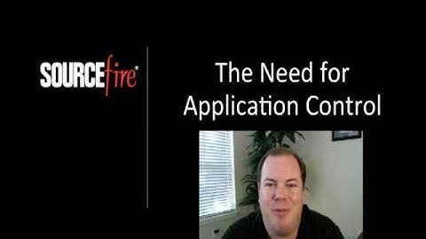 Sourcefire - The Need for Application Control