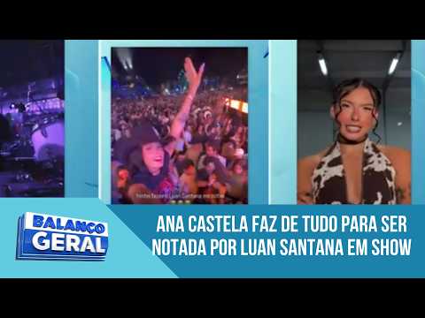 Ana Castela does everything to get noticed by Luan Santana at the singer's concert
