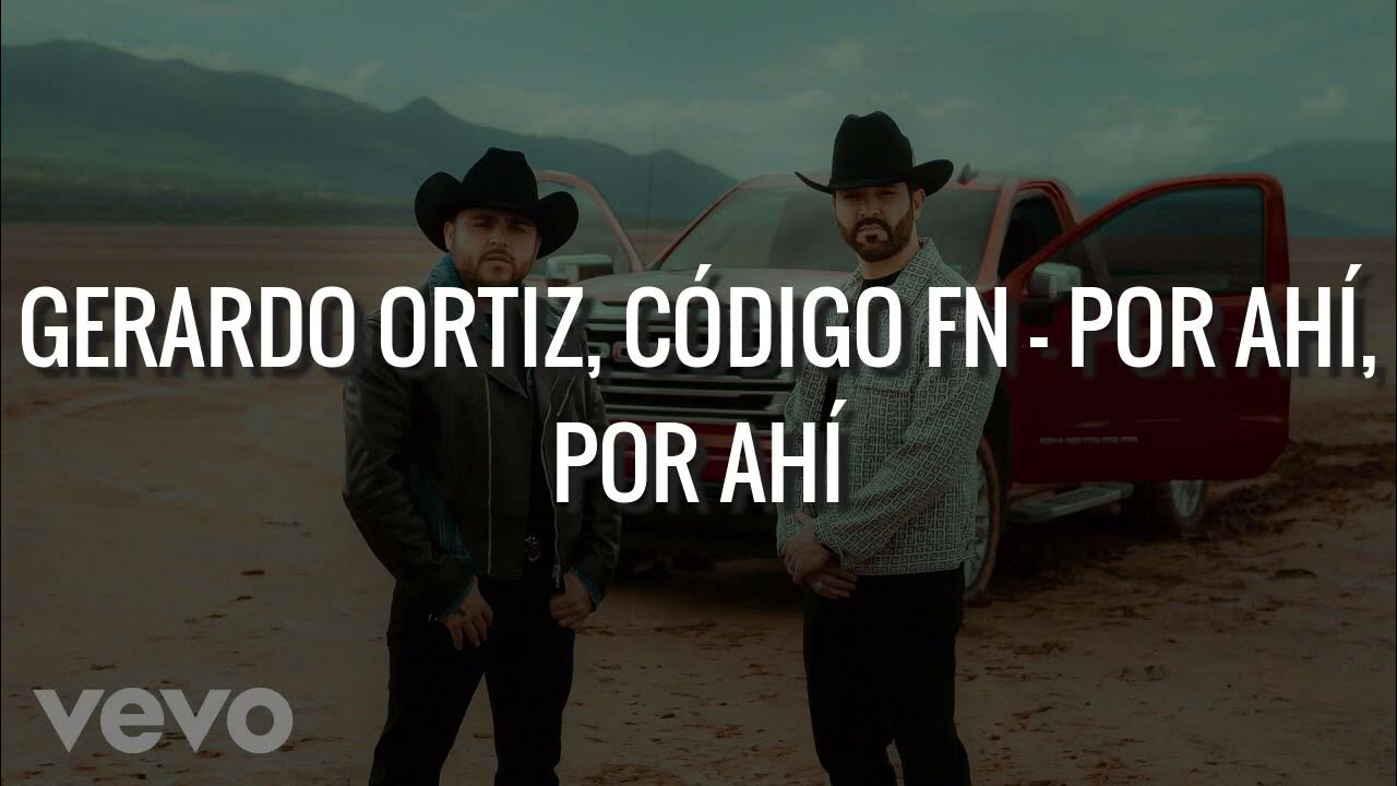 Gerardo Ortiz, Código FN - Por Ahí, Por Ahí Gerardo Ortiz, Código FN - Por Ahí, Por Ahí
