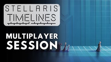 Stellaris Timelines Multiplayer Session - S5E4