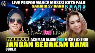 JANGAN BEDAKAN KAMI - PAKAROCK 'Achmad Albar Feat Nicky Astria' Cover By MAYHA PALU Feat MAMAT PALU