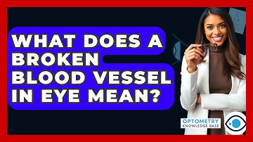 What Does A Broken Blood Vessel In Eye Mean? - Optometry Knowledge Base