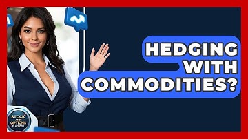 Hedging With Commodities? - Stock and Options Playbook