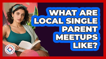 What Are Local Single Parent Meetups Like?