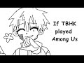 if TBHK played Among Us || TBHK Animatic