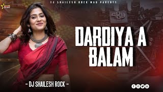 Dardiya A Balam Dj #Gana |#Khesari Lal Shilpi Raj  | #Bhojpuri Viral Edm Song Dj #Shailesh Rock 