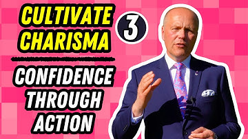 CULTIVATE YOUR CHARISMA · *PART 3* · CONFIDENCE THROUGH ACTION ·