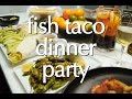 Dinner Party Tonight: Fish Taco Dinner