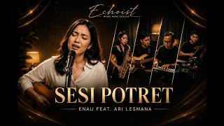 Sesi Potret Enau Ft. Ari Lesmana Smooth Jazz Cover By Echoist