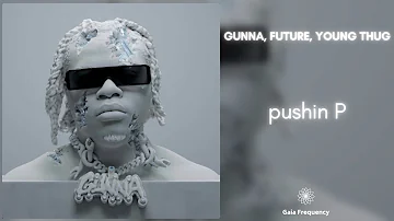 Gunna & Future - pushin P (feat. Young Thug) [432Hz]