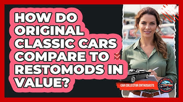 How Do Original Classic Cars Compare To Restomods In Value? - Car Collector Enthusiasts