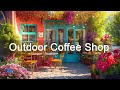 Outdoor Coffee Shop Ambience With Smooth Jazz Bossa Nova Music for Exquisite Mood, Relax