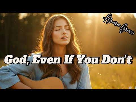 God, Even If You Don’t | Acoustic Worship Song for Trusting Through the Pain