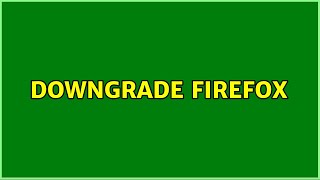Detailed Downgrade Firefox (2 Solutions!!) Profile