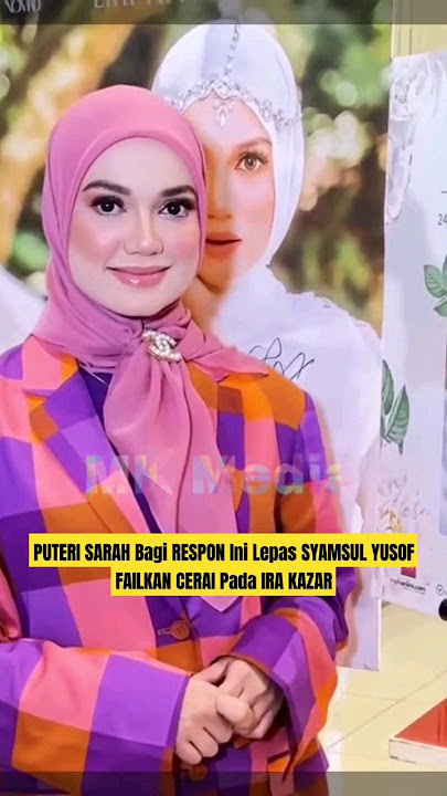 PUTERI SARAH Bagi RESPON Ini Lepas SYAMSUL YUSOF FAILKAN CERAI Pada IRA KAZAR