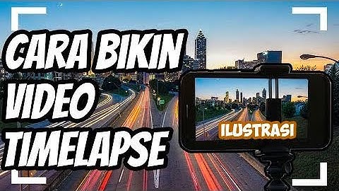 Cara Bikin Video Timelapse Mudah di Android
