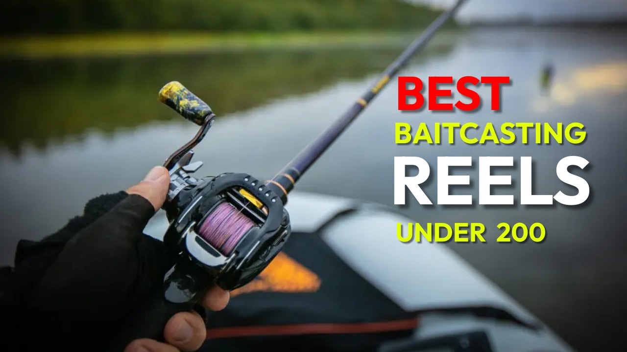 10 Best Baitcasting Reel Under $200 - How To Catch More Fish In