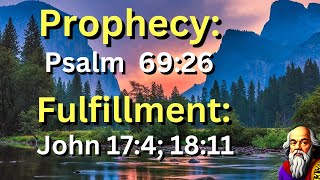 (Prophecy: Psalm 69:26) and (Fulfillment: John 17:4; 18:11) “The Savior Given and Smitten by God”
