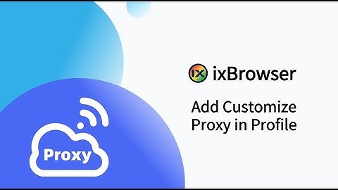 How to add your own proxy - ixBrowser
