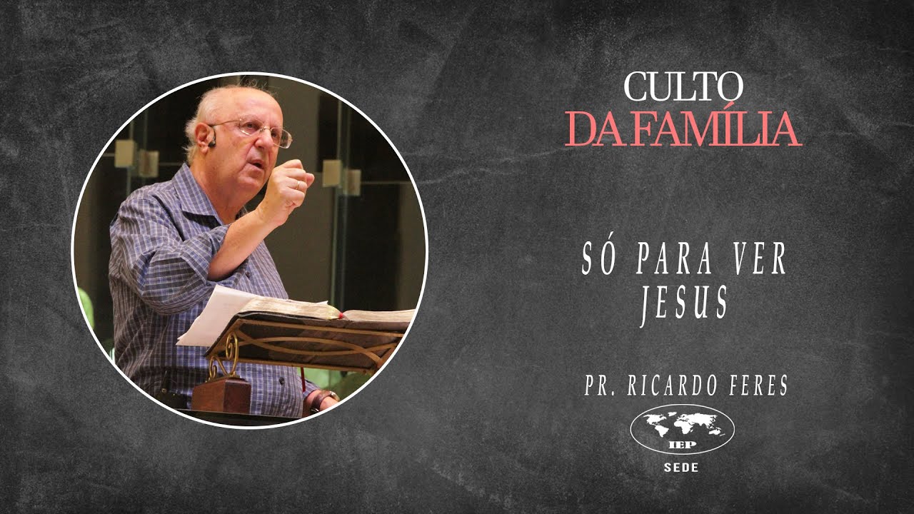 Culto da Família - Só para ver Jesus