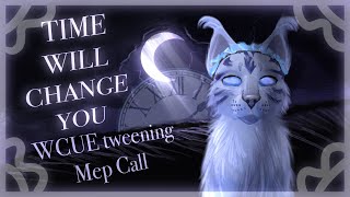 🕰️ TIME WILL CHANGE YOU || Closed WCUE Tweening Mep Call 🌙