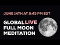 June 14th Super Full Moon Global Live Meditation