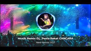 Musik Remix Dj Pesta Rakat GANCARA_New Remix 2022