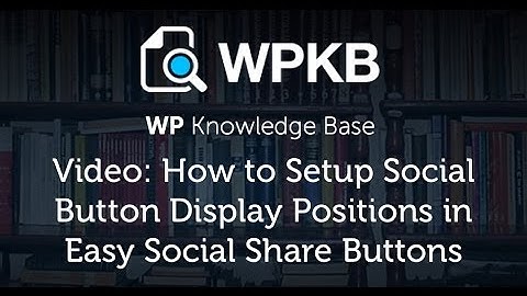 How to Setup Social Button Display Positions in Easy Social Share Buttons