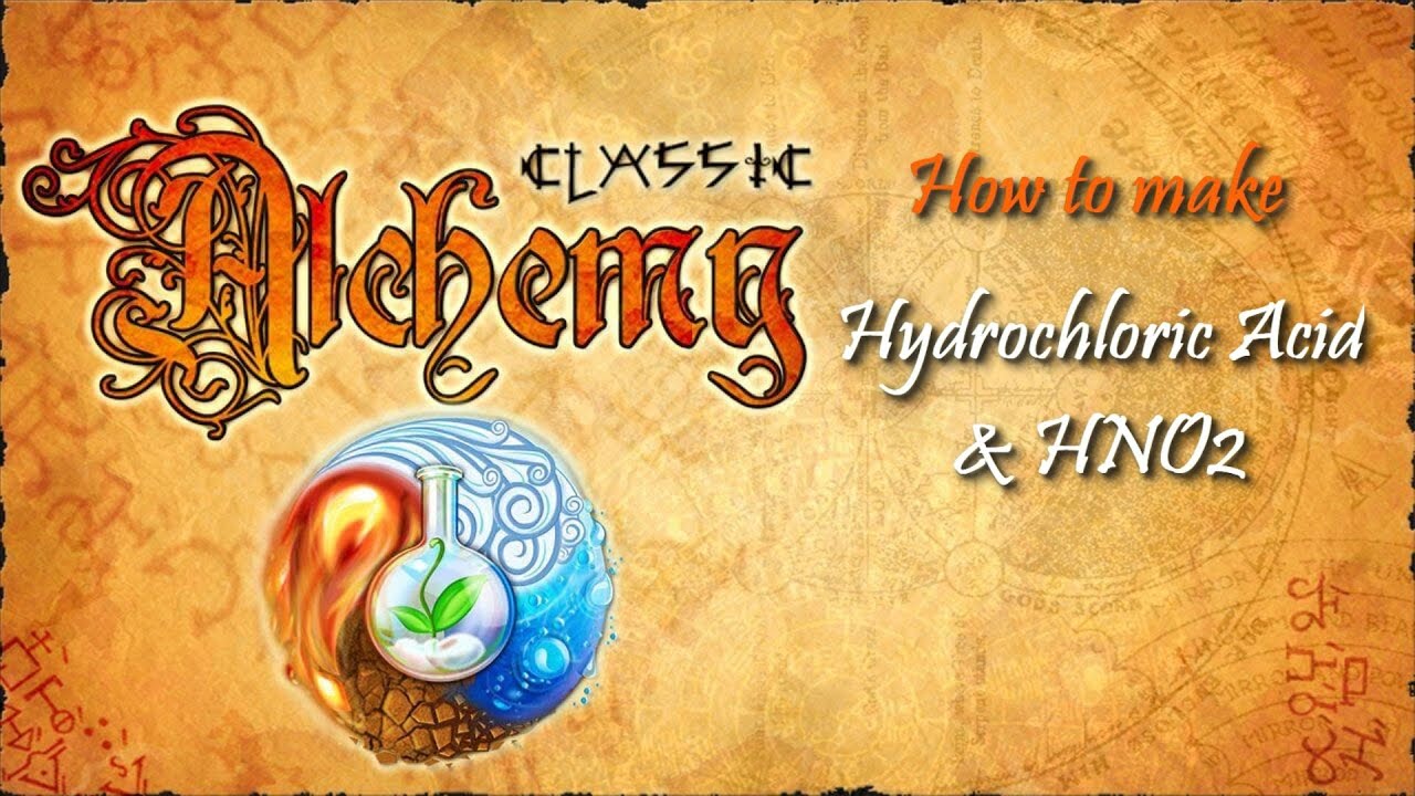Alchemy ClassicHow to make Hydrochloric Acid & HNO2 Alchemy ClassicHow to make Hydrochloric Acid & HNO2