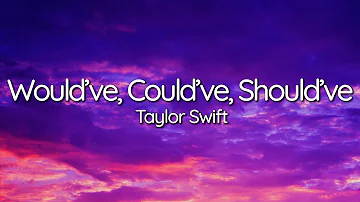Taylor Swift - Would’ve, Could’ve, Should’ve (Lyrics)
