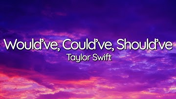 Taylor Swift - Would’ve, Could’ve, Should’ve (Lyrics)